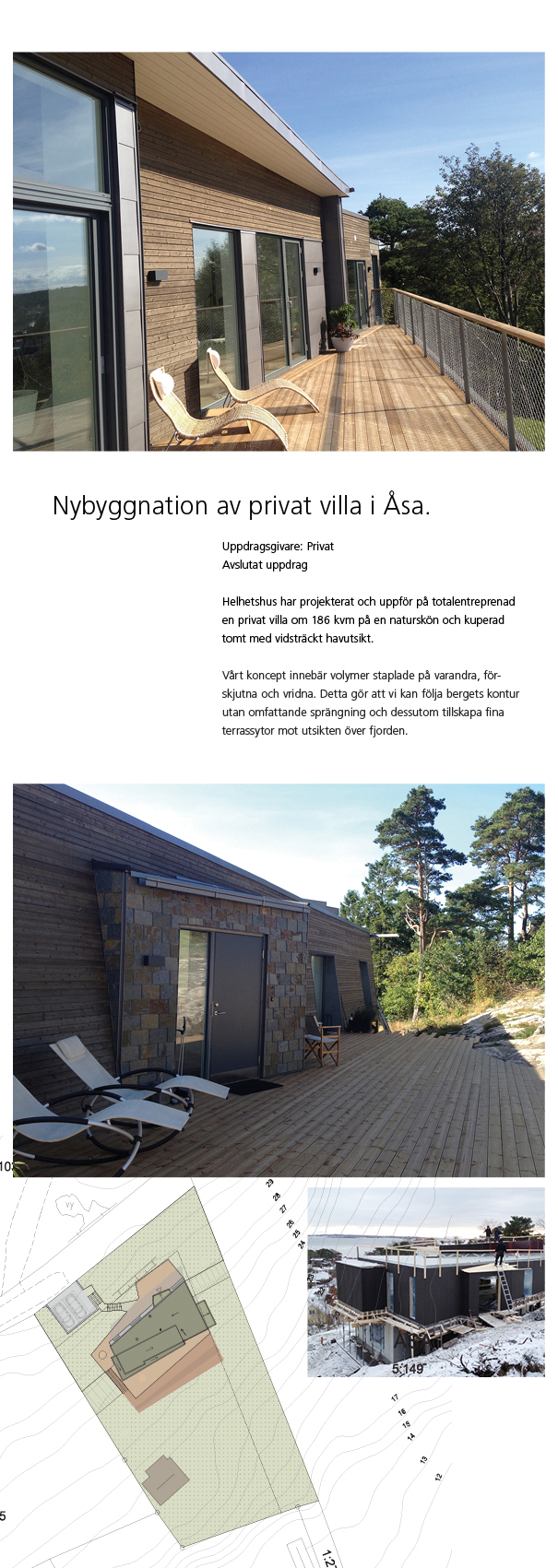 Helhetshus har projekterat och uppfört en privat villa om 186 kvm på en naturskön och kuperad tomt med vidsträckt havutsikt i Åsa.